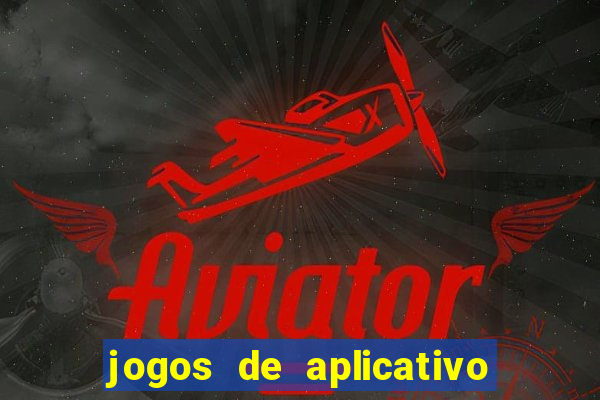 jogos de aplicativo que ganha dinheiro